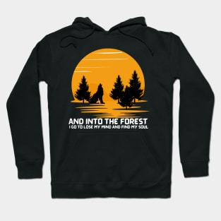 And itno the forest i go to lose my mind and find my soul. Hoodie